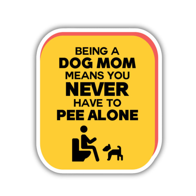 Being a dog mom means you never have to pee alone magnet image 0