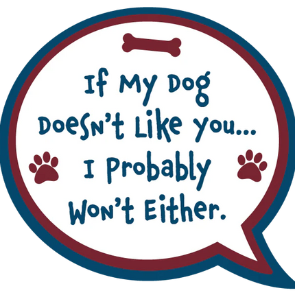 If my dog doesn't like you I probably won't either sticker image 0