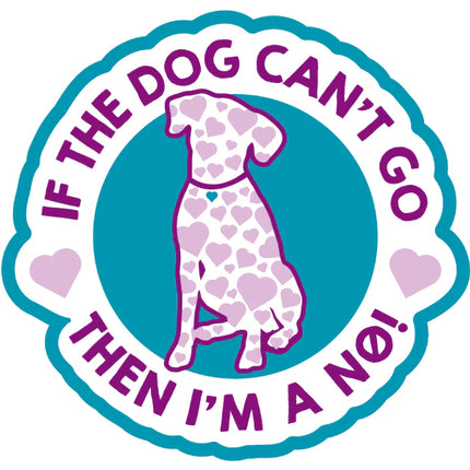 If the dog can't go then I'm a NO! sticker image 0