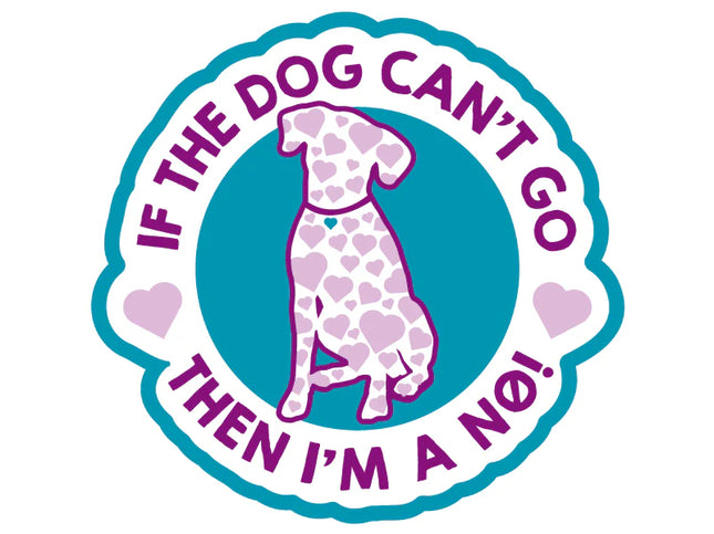 If the dog can't go then I'm a NO! sticker image 0