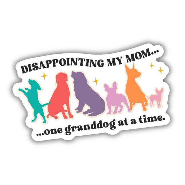 Disappointing my mom one granddog at a time sticker image 0